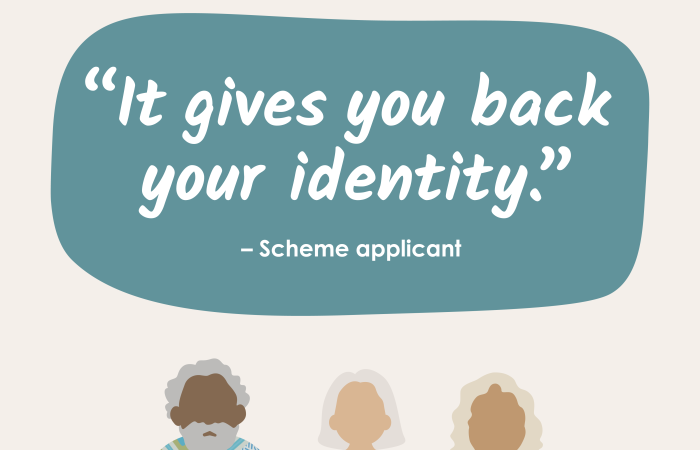 "It gives you back your identity" - Scheme applicant